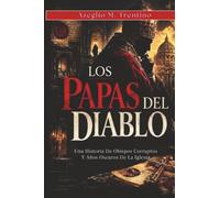 Los Papas Del Diablo: Una Historia De Obispos Corruptos Y Años Oscuros De La Iglesia