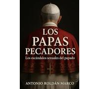 LOS PAPAS PECADORES: Los escándalos sexuales del papado