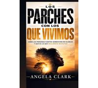 LOS PARCHES CON LOS QUE VIVIMOS: Cómo las personas fuertes sobreviven en silencio y qué es lo que realmente necesitan