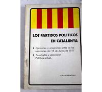 Los partidos políticos en Catalunya: Opiniones y programas antes de la elecciones del 15 de junio de 1977: resultados y valoracion político actual
