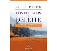 Los Peligros Del Deleite: Atrévete A Hacer De Dios Tu Mayor Anhelo / Dangerous Duty Of Delight
