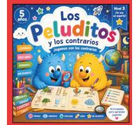 LOS PELUDITOS Y LOS CONTRARIOS. 5 AÑOS: Libro para colorear y aprender los conceptos opuestos para niños y niñas de 5 A 7 años