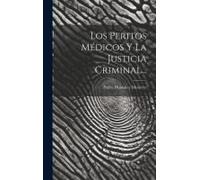 Los Peritos Médicos Y La Justicia Criminal...