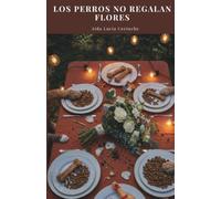 LOS PERROS NO REGALAN FLORES