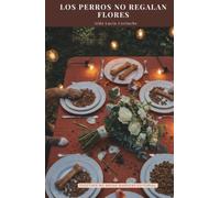 LOS PERROS NO REGALAN FLORES