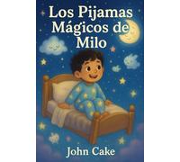 Los Pijamas Mágicos de Milo: Un cuento infantil ilustrado sobre sueños, aventuras nocturnas y la magia de la imaginación