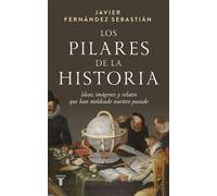 Los pilares de la historia Ideas, imágenes y relatos que han moldeado nuestro pasado - Javier Fernández Sebastián - Taurus - ebook (ePub) - Livre