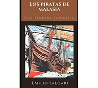 Los piratas de Malasia: Entre las más famosas novelas de Emilio Salgari del ciclo homónimo + Pequeña biografía y análisis