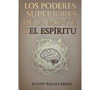 Los poderes superiores de la mente y el espíritu (traducido)