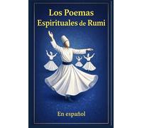 Los Poemas Espirituales de Rumi: traducidos del persa por un hablante nativo