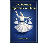 Los Poemas Espirituales de Rumi: traducidos del persa por un hablante nativo