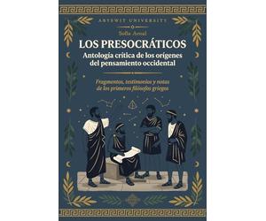 LOS PRESOCRÁTICOS: Antología crítica de los orígenes del pensamiento occidental: Fragmentos, testimonios y notas de los primeros filósofos griegos - ... Parménides, Empédocles, Demócrito y otros