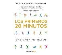 Los Primeros 20 Minutos: Sorprendentes Hallazgos Científicos Revelan Cómo Ejercitarnos Al Máximo, Entrenar Mejor Y Vivir Más / The First 20 Minutes