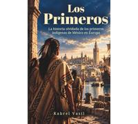 Los Primeros: La historia olvidada de los primeros indígenas de México en Europa
