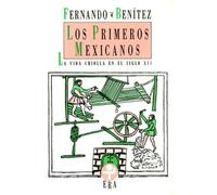Los Primeros Mexicanos/ The First Mexicans: La Vida Criolla En El Siglo XVI/ the Creole Life in XVI Century