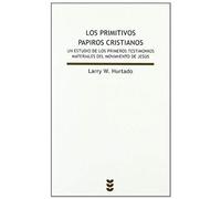 Los Primitivos Papiros Cristianos. Un Estudio De Los Primeros Testimonios Materiales Del Movimiento De Jesús