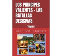 LOS PRINCIPES VALIENTES - LAS BATALLAS DECISIVAS: TOMO 6