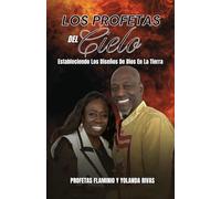 LOS PROFETAS DEL CIELO: ESTABLECIENDO LOS DISEÑOS DE DIOS EN LA TIERRA