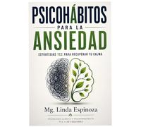 LOS PSICOHÁBITOS PARA GESTIONAR LA ANSIEDAD: Manual practico basado en la Terapia Cognitivo Conductual