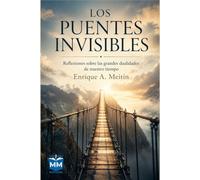 Los puentes invisibles: Reflexiones sobre las grandes dualidades de nuestsro tiempo