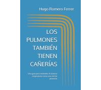 LOS PULMONES TAMBIÉN TIENEN CAÑERÍAS: Una guía para entender el sistema respiratorio como una red de plomería