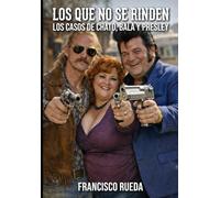 LOS QUE NO SE RINDEN: LOS CASOS DE CHATO, BALA Y PRESLEY