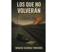 LOS QUE NO VOLVERÁN: Una historia de juventud, fuego y ceniza en Euskadi