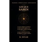 Los que Saben: Las leyes ocultas detrás de Dios, las religiones y el poder verdadero