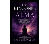 LOS RINCONES DEL ALMA: Cómo dejar de sobrevivir emocionalmente, calmar la mente y volver lentamente a confiar en tu vida