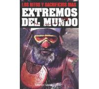 Los Ritos Y Sacrificios Más Bizarros Del Mundo