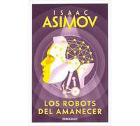 Los Robots Del Amanecer/ The Robots of Dawn