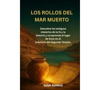 LOS ROLLOS DEL MAR MUERTO: Descubre los antiguos misterios de la fe y la historia y comprenda el lugar de Enoc en el judaísmo del Segundo Templo.
