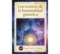 LOS ROSTROS DE LA HUMANIDAD GNÓSTICA