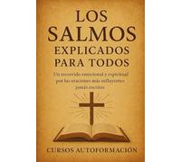 Los Salmos explicados para todos: Un recorrido emocional y espiritual por las oraciones más influyentes jamás escritas