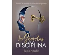 Los secretos de la disciplina: Resetea tu mente y alcanza lo inimaginable