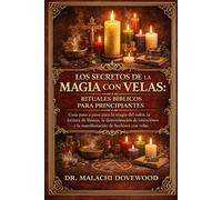 LOS SECRETOS DE LA MAGIA CON VELAS: RITUALES BÍBLICOS PARA PRINCIPIANTES: Guía paso a paso para la magia del color, la lectura de llamas, la ... y la manifestación de hechizos con velas.