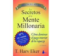 Los secretos de la mente millonaria / Secrets of the Millionarie Mind: Como dominar el juego interior de la riqueza / Mastering in the Inner Game of Wealth