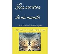Los Secretos De Mi Mundo: Una Visión Desde El Sujeto