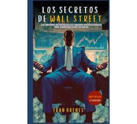 Los secretos de Wall Street: Cómo piensan, manipulan y ganan los traders institucionales