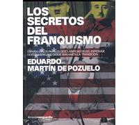 Los Secretos del Franquismo: Espana En Los Papeles Desclasificados del Espionaje Norteamericano Desde 1934 Hasta La Transicion