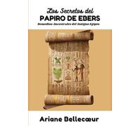 Los Secretos del Papiro de Ebers: Remedios Ancestrales del Antiguo Egipto