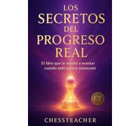 Los Secretos del Progreso Real: Un libro práctico y directo para avanzar incluso si tienes poco tiempo