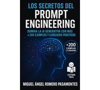 Los secretos del Prompt Engineering: Domina la IA Generativa con más de 200 ejemplos y ejercicios prácticos