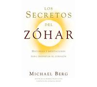 Los Secretos del Zohar/ The Secrets of the Zohar: Historias Y Meditaciones Para Despertar El Corazon