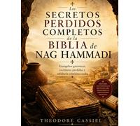 Los Secretos Perdidos Completos de la Biblia de Nag Hammadi: Evangelios gnósticos, escrituras perdidas y sabiduría cristiana oculta