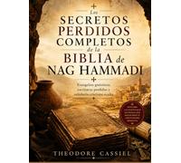 Los Secretos Perdidos Completos de la Biblia de Nag Hammadi: Evangelios gnósticos, escrituras perdidas y sabiduría cristiana oculta