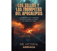LOS SELLOS Y LAS TROMPETAS DEL APOCALIPSIS: La soberanía del Cordero, el juicio sobre la tierra y el conflicto final