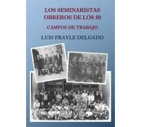 Los Seminaristas Obreros De Los 50. Campos De Trabajo
