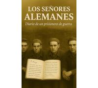 LOS SEÑORES ALEMANES: Diario de un prisionero de guerra