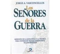Los señores de la guerra. Medición de la estrategia y la táctica para conseguir la ventaja competitiva en los negocios